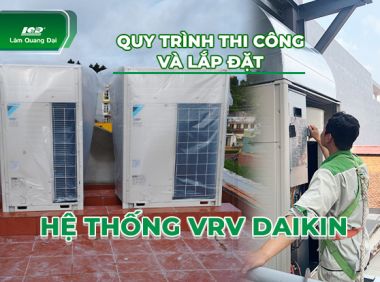 Quy trình thi công và lắp đặt hệ thống VRV DAIKIN – Kinh nghiệm thực tế